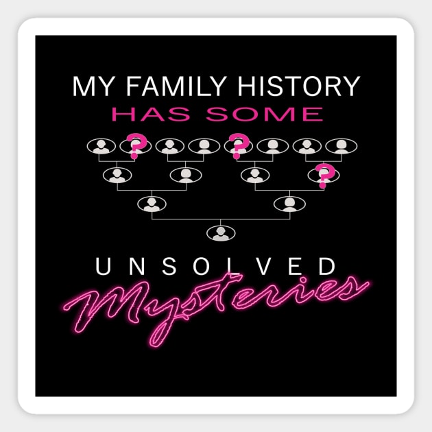 My Family's Unsolved Mysteries Magnet by AncestorStuff